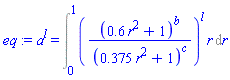 a^l = Int(((.6*r^2+1)^b/(.375*r^2+1)^c)^l*r, r = 0 .. 1)