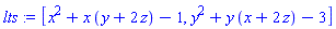 [x^2+x*(y+2*z)-1, y^2+y*(x+2*z)-3]