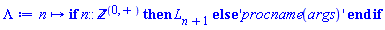 proc (n) options operator, arrow; if n::nonnegint then L[n+1] else 'procname(args)' end if end proc