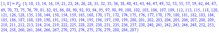 [1, 0] = P[2], {5, 10, 13, 14, 16, 19, 21, 23, 24, 26, 28, 31, 32, 35, 36, 38, 40, 41, 43, 46, 47, 49, 52, 53, 55, 57, 59, 62, 64, 67, 69, 70, 73, 75, 76, 79, 81, 82, 85, 86, 88, 90, 92, 93, 94, 95, 97, 98, 99, 100, 102, 103, 106, 107, 109, 112, 113, 115, 118, 120, 121, 126, 128, 135, 138, 144, 150, 154, 159, 165, 168, 170, 171, 172, 174, 175, 176, 177, 178, 179, 180, 181, 182, 183, 184, 185, 186, 187, 188, 189, 190, 191, 192, 193, 194, 195, 196, 197, 198, 199, 200, 201, 202, 203, 204, 205, 206, 207, 208, 209, 210, 211, 212, 213, 214, 216, 219, 222, 225, 228, 229, 230, 231, 235, 236, 237, 238, 240, 241, 242, 243, 246, 248, 252, 253, 254, 258, 260, 261, 264, 266, 267, 270, 273, 274, 275, 276, 279, 280, 284, 287}