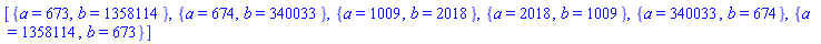 [{a = 673, b = 1358114}, {a = 674, b = 340033}, {a = 1009, b = 2018}, {a = 2018, b = 1009}, {a = 340033, b = 674}, {a = 1358114, b = 673}]