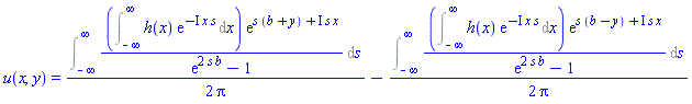 u(x, y) = (1/2)*(Int((Int(h(x)*exp(-I*x*s), x = -infinity .. infinity))*exp(s*(b+y)+I*s*x)/(exp(2*s*b)-1), s = -infinity .. infinity))/Pi-(1/2)*(Int((Int(h(x)*exp(-I*x*s), x = -infinity .. infinity))*exp(s*(b-y)+I*s*x)/(exp(2*s*b)-1), s = -infinity .. infinity))/Pi