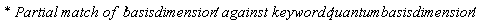 `* Partial match of  '`*basisdimension*`' against keyword '`*quantumbasisdimension*`' `