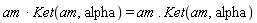 am*Ket(am, alpha) = am.Ket(am, alpha)