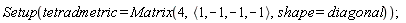 Setup(tetradmetric = Matrix(4, `<,>`(1, -1, -1, -1), shape = diagonal));