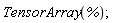 TensorArray(%);