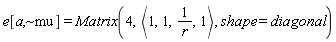 e[a, `~mu`] = Matrix(4, `<,>`(1, 1, 1/r, 1), shape = diagonal)