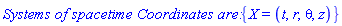 `Systems of spacetime Coordinates are: `*{X = (t, r, theta, z)}