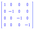 Matrix(4, 4, {(1, 1) = 1, (1, 2) = 0, (1, 3) = 0, (1, 4) = 0, (2, 1) = 0, (2, 2) = -1, (2, 3) = 0, (2, 4) = 0, (3, 1) = 0, (3, 2) = 0, (3, 3) = -1, (3, 4) = 0, (4, 1) = 0, (4, 2) = 0, (4, 3) = 0, (4, 4) = -1})