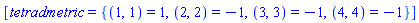 [tetradmetric = {(1, 1) = 1, (2, 2) = -1, (3, 3) = -1, (4, 4) = -1}]