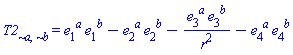 T2[`~a`, `~b`] = e[1, `~a`]*e[1, `~b`]-e[2, `~a`]*e[2, `~b`]-e[3, `~a`]*e[3, `~b`]/r^2-e[4, `~a`]*e[4, `~b`]