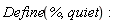 Define(%, quiet):