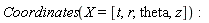 Coordinates(X = [t, r, theta, z]):