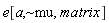 e[a, `~mu`, matrix]