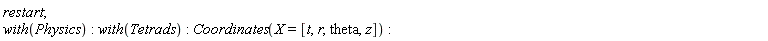 restart; with(Physics); with(Tetrads); Coordinates(X = [t, r, theta, z])