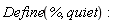 Define(%, quiet):