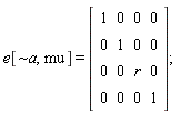 e[`~a`, mu] = (Matrix(4, 4, {(1, 1) = 1, (1, 2) = 0, (1, 3) = 0, (1, 4) = 0, (2, 1) = 0, (2, 2) = 1, (2, 3) = 0, (2, 4) = 0, (3, 1) = 0, (3, 2) = 0, (3, 3) = r, (3, 4) = 0, (4, 1) = 0, (4, 2) = 0, (4, 3) = 0, (4, 4) = 1}))