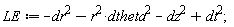LE := -dr^2-Physics:-`*`(r^2, dtheta^2)-dz^2+dt^2;