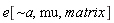 e[`~a`, mu, matrix]