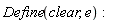 Define(clear, e):