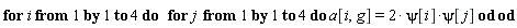 for i to 4 do for j to 4 do a[i, g] = 2*psi[i]*psi[j] end do end do