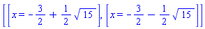 [[x = -3/2+(1/2)*15^(1/2)], [x = -3/2-(1/2)*15^(1/2)]]