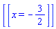 [[x = -3/2]]