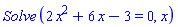 Solve*(2*x^2+6*x-3 = 0, x)
