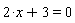 2*x+3 = 0
