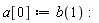 a[0] := b(1):