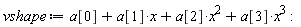 vshape := x^3*a[3]+x^2*a[2]+x*a[1]+a[0]: