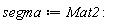 segma := Mat2: