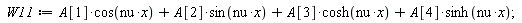 W11 := A[1]*cos(nu*x)+A[2]*sin(nu*x)+A[3]*cosh(nu*x)+A[4]*sinh(nu*x);