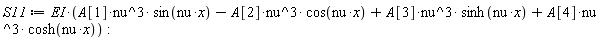 S11 := EI*(A[1]*nu^3*sin(nu*x)-A[2]*nu^3*cos(nu*x)+A[3]*nu^3*sinh(nu*x)+A[4]*nu^3*cosh(nu*x))