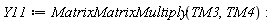 Y11 := MatrixMatrixMultiply(TM3, TM4)
