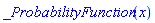 "_ProbabilityFunction[Typesetting:-mi("x",italic = "true",mathvariant = "italic")]"