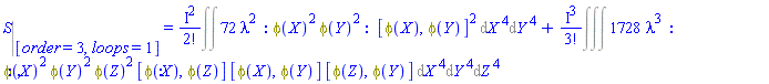 %eval(S, [order = 3, loops = 1]) = %FeynmanIntegral(72*lambda^2*_GF(_NP(phi(X), phi(X), phi(Y), phi(Y)), [[phi(X), phi(Y)], [phi(X), phi(Y)]]), [[X], [Y]])+%FeynmanIntegral(1728*lambda^3*_GF(_NP(phi(X), phi(X), phi(Y), phi(Y), phi(Z), phi(Z)), [[phi(X), phi(Z)], [phi(X), phi(Y)], [phi(Z), phi(Y)]]), [[X], [Y], [Z]])