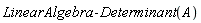 LinearAlgebra:-Determinant(A)