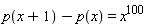 p(x+1)-p(x) = x^100