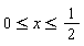 0 <= x and x <= 1/2