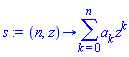 proc (n, z) options operator, arrow; sum(a[k]*z^k, k = 0 .. n) end proc