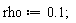 rho := .1;