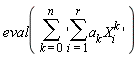 eval(sum('sum(a[k]*X[i]^k, i = 1 .. r)', k = 0 .. n))