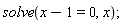 solve(x-1 = 0, x);