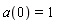 a(0) = 1