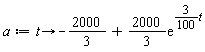 a := proc (t) options operator, arrow; -2000/3+(2000/3)*exp((3/100)*t) end proc