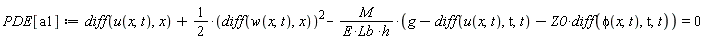 PDE[a1] := diff(u(x, t), x)+(1/2)*(diff(w(x, t), x))^2-M*(g-(diff(u(x, t), t, t))-Z0*(diff(phi(x, t), t, t)))/(E*Lb*h) = 0