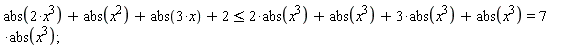 abs(2*x^3)+abs(x^2)+abs(3*x)+2 <= 2*abs(x^3)+abs(x^3)+3*abs(x^3)+abs(x^3) and 2*abs(x^3)+abs(x^3)+3*abs(x^3)+abs(x^3) = 7*abs(x^3);