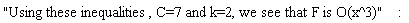 "Using these inequalities , C=7 and k=2, we see that F is O(x^3)":