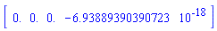 Vector[row](4, {(1) = 0., (2) = 0., (3) = 0., (4) = -0.6938893904e-17})